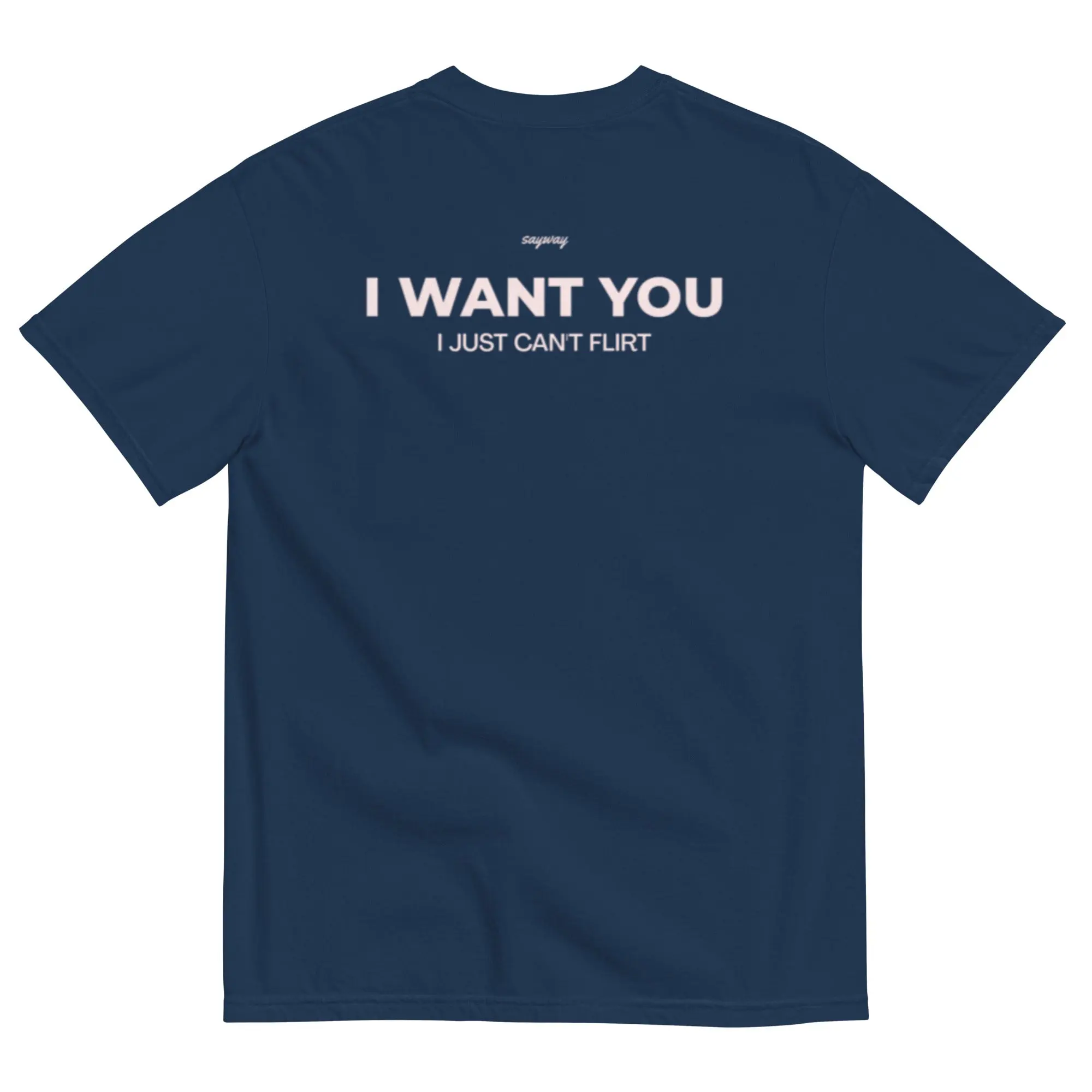 Back Side T-Shirt, I Want You, I Just Can'T Flirt