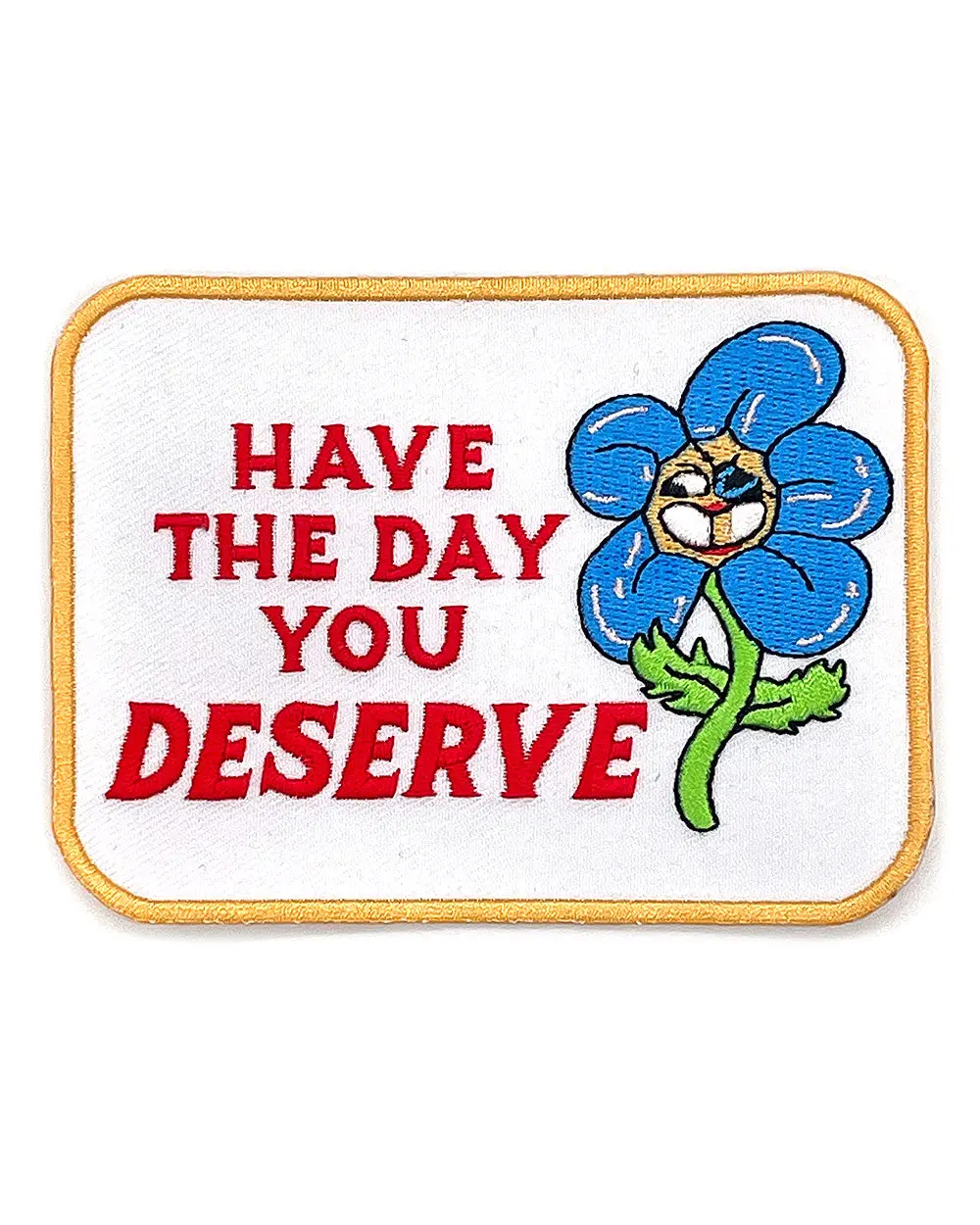 Have The Day You Deserve Flower Patch