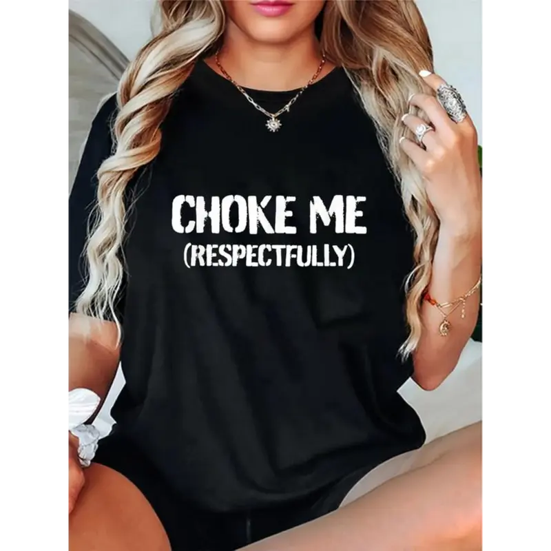 100% Cotton Unisex Funny Choke Me Respectfully T-Shirt Casual Graphic Printed Tee