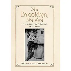 USED-My Brooklyn, My Way: From Brownsville to Canarsie in the 1950S by Blumberg, Martin Lewis (Hardcover)