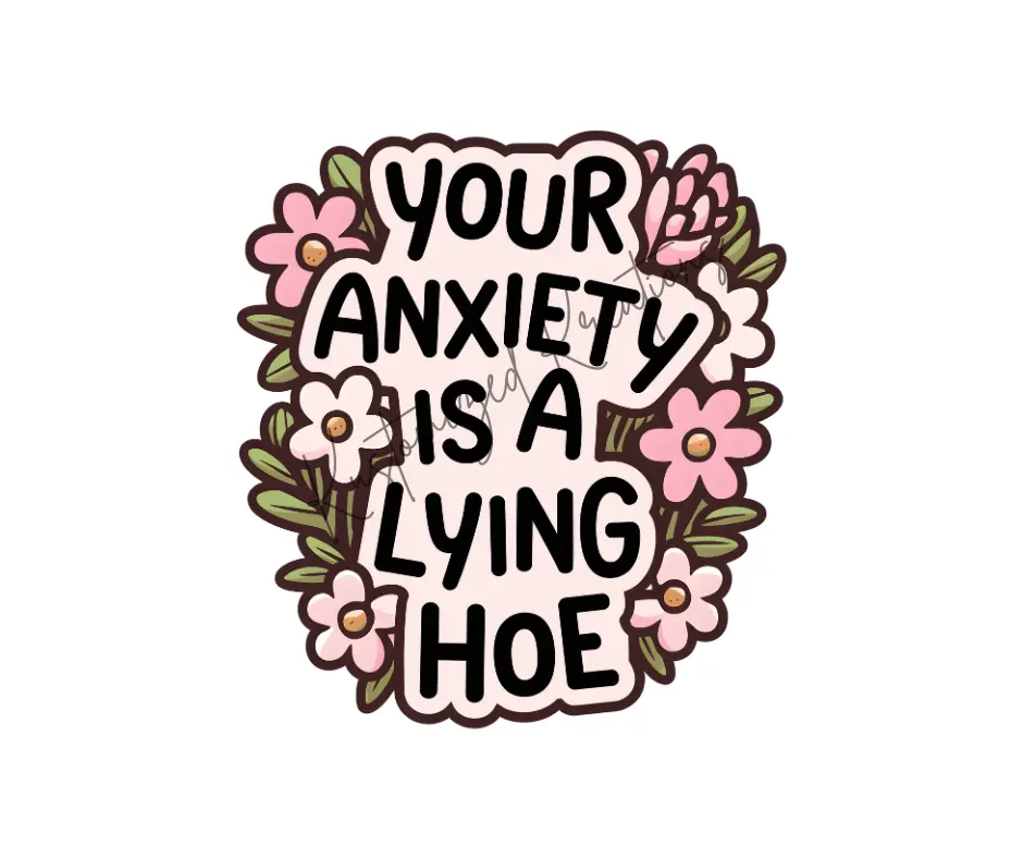 Your Anxiety Is A Lying Hoe • T-shirt Tee Shirt Comfortable Unisex Top Funny Sarcastic Casual Sublimation Graphic Sarcasm