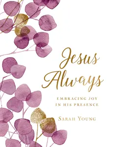 Jesus Always, Large Text Cloth Botanical Cover, with Full Scriptures: Embracing Joy in His Presence (a 365-Day Devotional) (Jesus Always) by Sarah Young [Hardback Book]