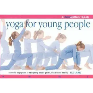 USED-Yoga for Young People: A Flowmotion Book: Essential Yoga Poses to Help Young People Get Fit, Flexible, Supple and Healthy by Liz Lark (Paperback)