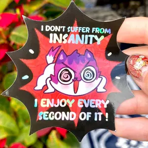 I don't suffer from INSANITY ... I enjoy every second of it - Funny holo kitty Sticker