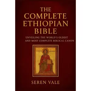 The complete Ethiopian Bible: unveiling the world's oldest and most complete biblical canon