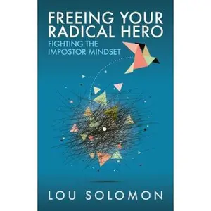 USED-Freeing Your Radical Hero: Fighting the Impostor Mindset by Lou Solomon (Paperback)