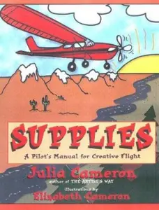 USED-Supplies: A Pilot's Manual to Creative Flight by Julia Cameron (Paperback)