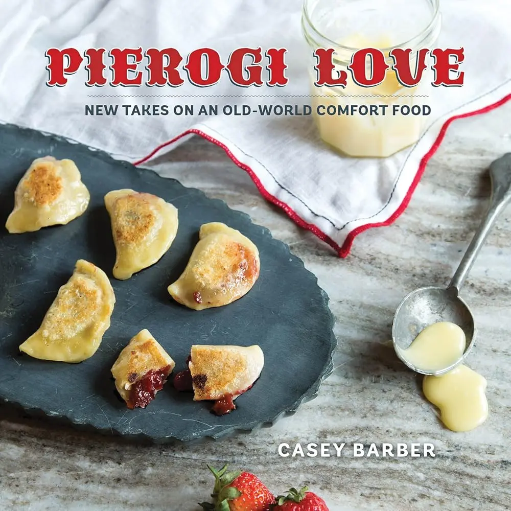 Pierogi Love: Sweet, Fresh Takes on Old-World Dishes - Cooking Recipe Book for Lifestyle Enthusiasts