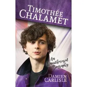 USED-Timothée Chalamet: An Unauthorized Biography by Carlisle, Damien (Paperback)