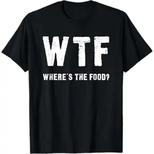 Funny WTF - Where's The Food Shirt T-Shirt