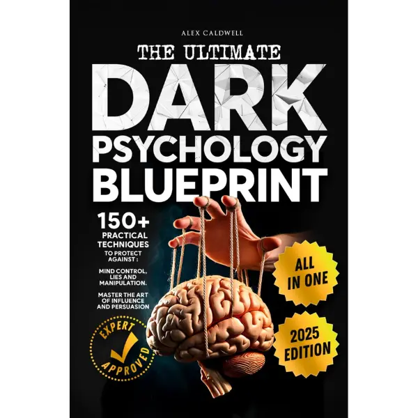 The Ultimate Dark Psychology Blueprint (All-in-1): 150+ Practical Techniques to Protect Against Mind Control, Lies and Manipulation. Master the Art of ... and Persuasion (Critical Thinking Books) Paperback – August 11, 2025
