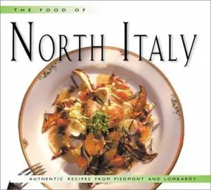 USED-The Food of North Italy: Authentic Recipes from Piedmont, Lombardy, and Valle D'Aosta by Luigi Veronelli (Hardcover)