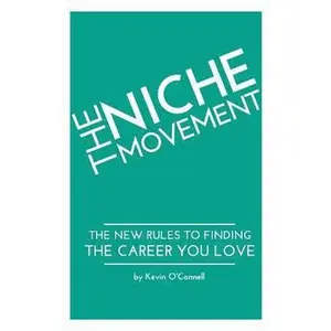 USED-The Niche Movement: The New Rules to Finding a Career You Love by O'Connell, Kevin P. (Paperback)