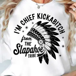 I'm Chief Kickabitch Slapahoe Tribe Shirt, American Indian Chief Shirt