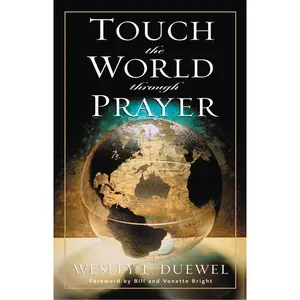 Touch the World Through Prayer: A Guide to Powerful Intercessory Prayers