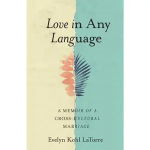 USED-Love in Any Language: A Memoir of a Cross-Cultural Marriage by Latorre, Evelyn Kohl (Paperback)