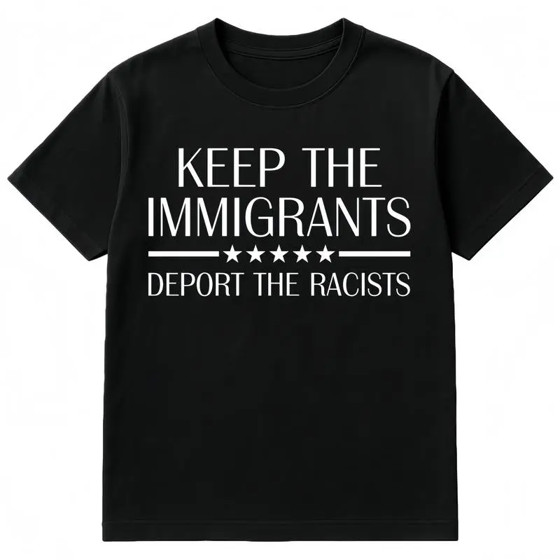 Keep The Immigrants Deport The Racists Shirt Anti Racism T-Shirt casual Fashion graphic tees for women