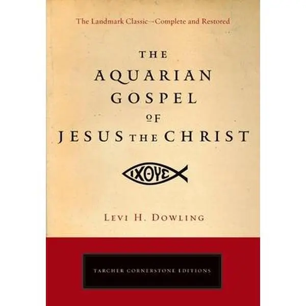 The Aquarian Gospel of Jesus the Christ: The Philosophic and Practical Basis of the Religion of the Aquarian Age of the World and of the Church Univer -- Levi H. Dowling - Paperback