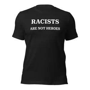 RACISTS ARE NOT HEROES 100% Combed Cotton Unisex T-Shirt Soft Stretch Black Heather Streetwear Top for Men