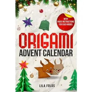Origami Advent Calendar book for Kids and Adults: 24 Origami models for a creative Christmas and Advent season - With QR code and video instructions f -- Lila Folds, Paperback