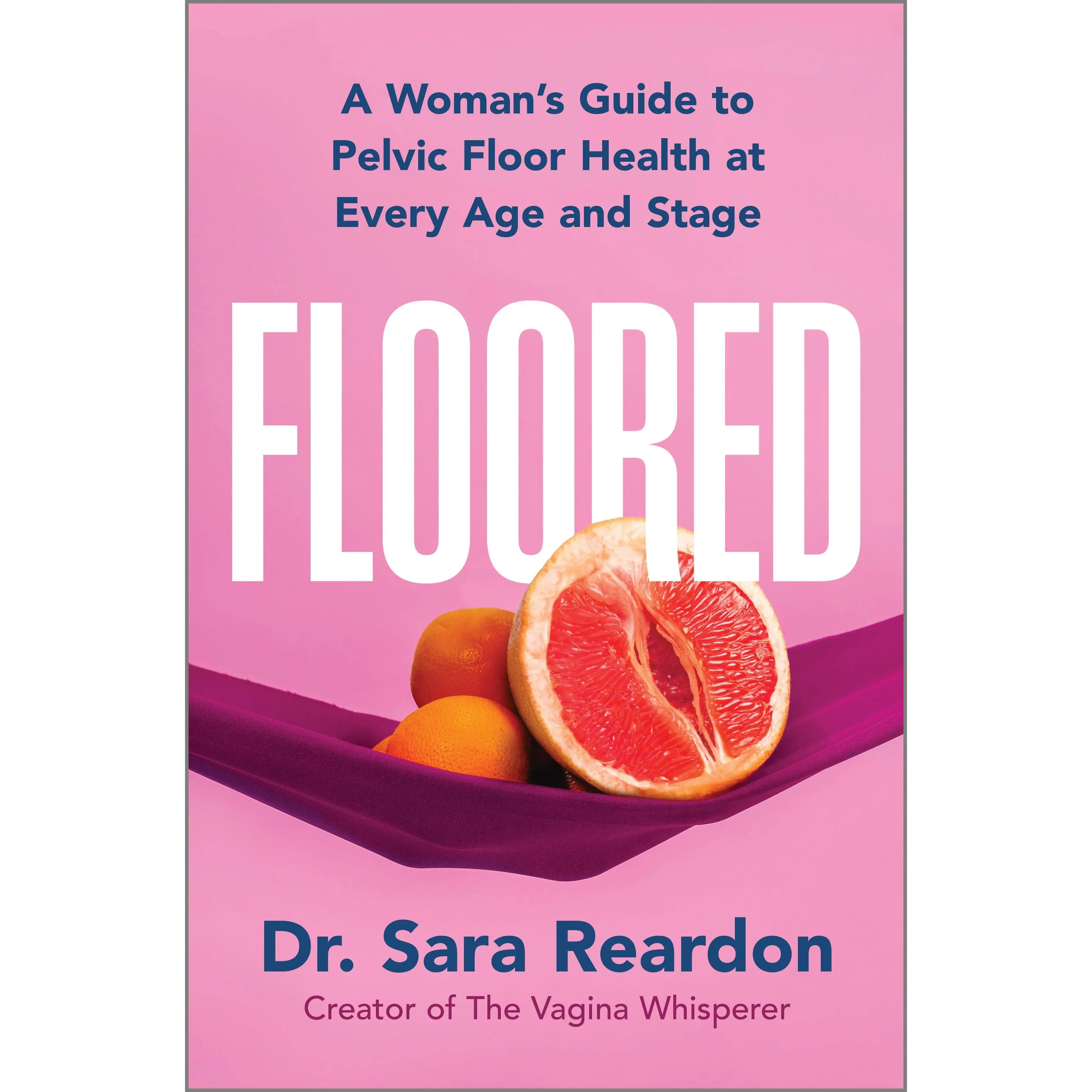 Floored: A Woman's Guide to Pelvic Floor Health at Every Age and Stage by Sara Reardon [Hardback Book]