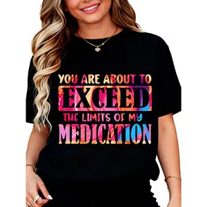 Cotton Women's Funny "You Are About to EXCEED My Medication Limits" Slogan T-Shirt - Bold Mental Health Humor Tee with Color-Changing Text - Lightweight Casual Top for Casual Attire, Medication Management & Psych Style