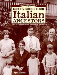 USED-A Genealogist's Guide to Discovering Your Italian Ancestors: How to Find and Record Your Unique Heritage by Lynn Nelson (Paperback)