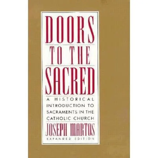 USED Book - Doors to the Sacred: A Historical Introduction to Sacraments in the Catholic Church by Joseph Martos (Paperback) - english