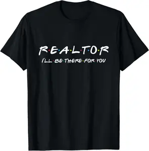 Realtor - I'll be there for you - Real Estate Agent Gift T-Shirt Cotton Fabric
