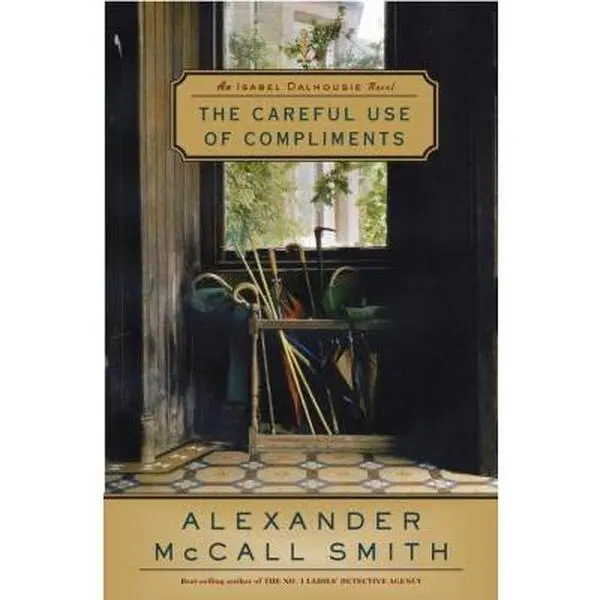 USED-The Careful Use of Compliments: Book 4 by Alexander Mccall Smith (Hardcover)