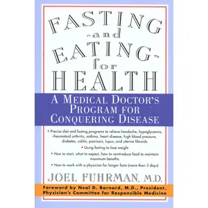 Fasting and Eating for Health: A Medical Doctor's Program for Conquering Disease