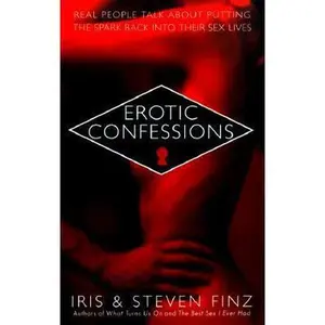 USED-Erotic Confessions: Real People Talk About Putting the Spark Back in Their Sex by Iris Finz (Unknown)