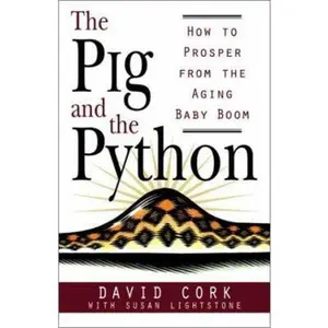 USED-The Pig and the Python: How to Prosper from the Aging Baby Boom by Stoddart Publishing Co. Ltd. (Paperback)