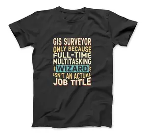 Wizard Job Title Quote - Funny Gis Surveyor T-Shirt