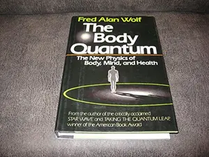 USED-The Body Quantum: The New Physics of Body, Mind and Health by Fred Alan Wolf (Hardcover)