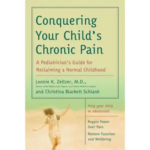 Conquering Your Child's Chronic Pain: A Pediatrician's Guide for Reclaiming a Normal Childhood by Lonnie K. Zeltzer, M.D.||Christina Blackett Schlank [Paperback Book]