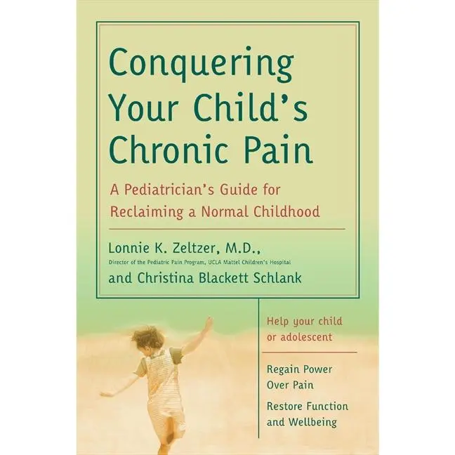 Conquering Your Child's Chronic Pain: A Pediatrician's Guide for Reclaiming a Normal Childhood by Lonnie K. Zeltzer, M.D.||Christina Blackett Schlank [Paperback Book]
