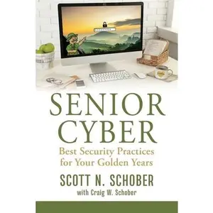 USED-Senior Cyber: Best Security Practices for Your Golden Years by Schober, Scott N. (Paperback)