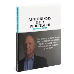 Aphorisms Of A Perfumer: Dominique Ropion