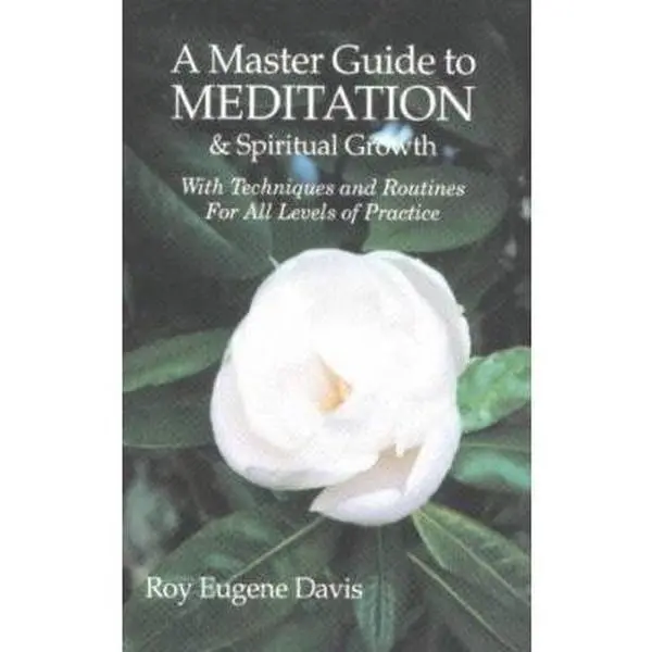 USED-A Master Guide to Meditation & Spiritual Growth With Techniques and Routines For All Levels of Practice by Roy Eugene Davis (Paperback)