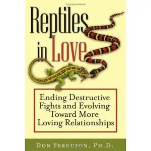 USED-Reptiles in Love: Ending Destructive Fights and Evolving Toward More Loving Relationships by Don Ferguson (Hardcover)