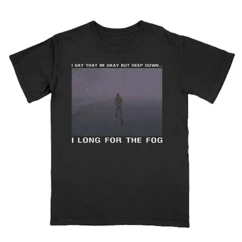 I Long for the Fog Meme Tee, Game Tshirt