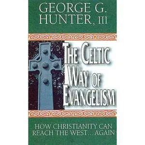 USED-The Celtic Way of Evangelism: How Christianity Can Reach the West . . . Again by George G. Hunter III (Paperback)
