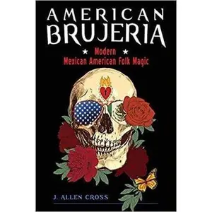 American Brujeria: Modern Mexican American Folk Magic