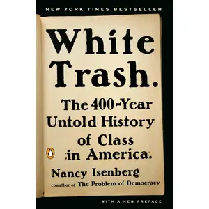 White Trash: The 400-Year Untold History of Class in America -- Nancy Isenberg - Paperback