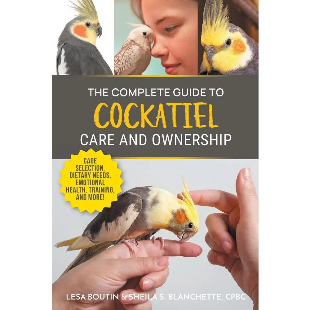 USED-The Complete Guide to Cockatiel Care and Ownership: Proven Advice for New Owners on Cage Selection, Dietary Needs, Emotional Health, Training, and Bre by Boutin, Lesa (Paperback)