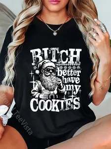100% Cotton Bitch Better Have My Cookies Funny Christmas Santa Humor T-Shirt