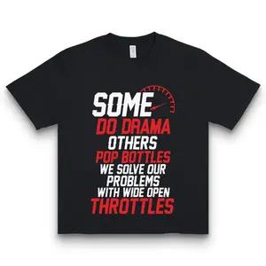 Some Do Drama Others Pop Bottles Wide Open Throttles Racing Tee Unisex Motorsport Biker Car Guy Gift