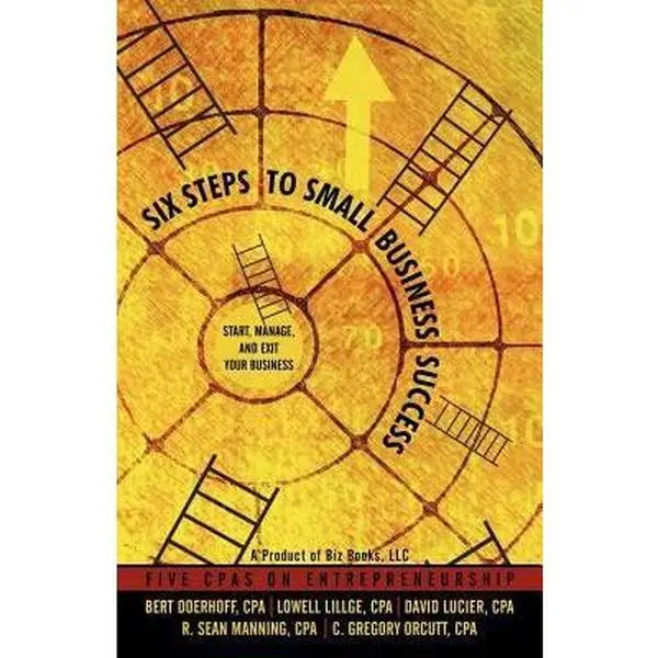 USED-Six Steps to Small Business Success: Start, Manage, and Exit Your Business: 5 CPAs on Entrepreneurship by Bert Doerhoff (Paperback)