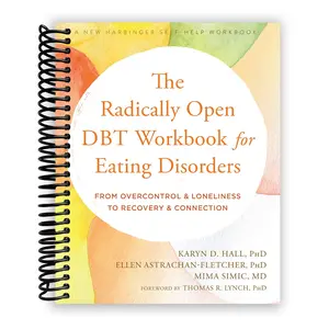 The Radically Open DBT Workbook for Eating Disorders: From Overcontrol and Loneliness to Recovery and Connection (Spiral Bound)